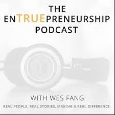 Wes Fang, Host, The EnTRUEpreneurship Podcast